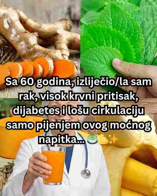 Sa 60 godina izliječio/la sam rak, visok krvni pritisak, dijabetes i lošu cirkulaciju samo pijenjem ovog moćnog napitka… 🍵💪✨