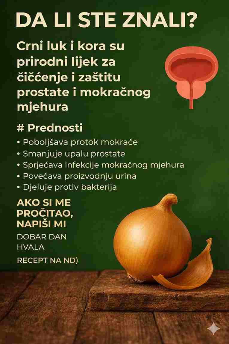 ​Želite li da vam napišem neki popularan recept za čišćenje prostate i mjehura, koji koristi crni luk i njegovu koru
